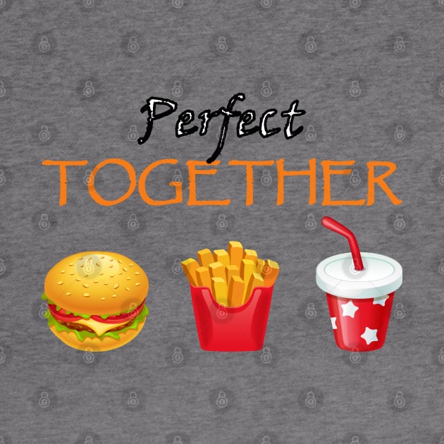 perfect together burger fries drink combo by CoolFoodiesMerch